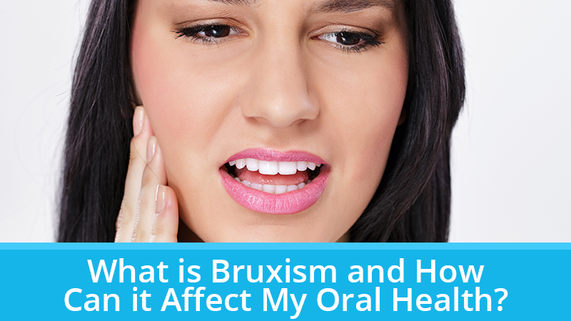 What is Bruxism and How Can it Affect My Oral Health?