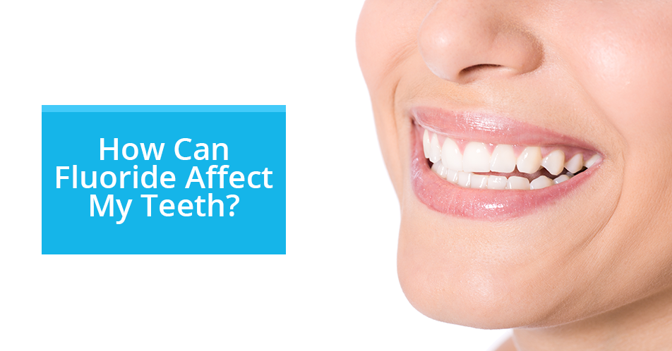 How Can Fluoride Affect My Teeth?