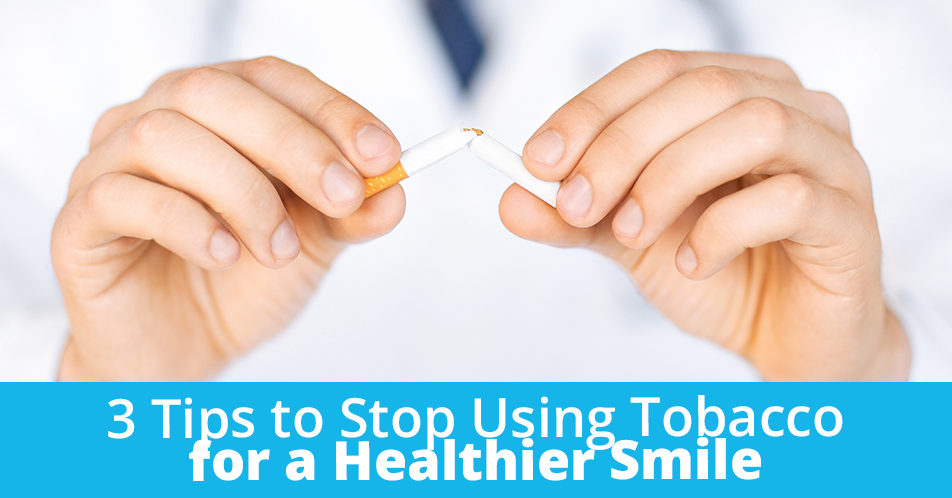 3 Tips to Stop Using Tobacco for a Healthier Smile